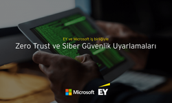 “Zero Trust ve Siber Güvenlik Uyarlamaları” EY Türkiye ve Microsoft Türkiye iş birliğiyle etkinliği gerçekleştirildi