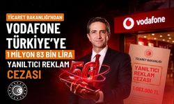 Vodafone Türkiye'ye Ticaret Bakanlığı'ndan 1 milyon 83 bin lira yanıltıcı reklam cezası