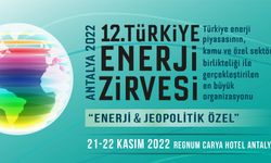 Dünya ve Türkiye Enerji Piyasası, Antalya’da 12. Türkiye Enerji Zirvesi’nde Buluşuyor