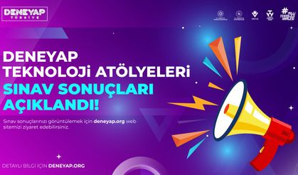 Deneyap Teknoloji Atölyeleri Sınav Sonuçları Açıklandı