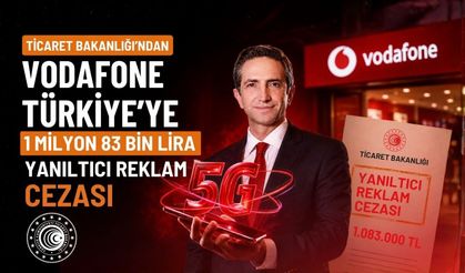 Vodafone Türkiye'ye Ticaret Bakanlığı'ndan 1 milyon 83 bin lira yanıltıcı reklam cezası