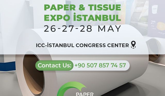 Paper & Tissue Expo 2025, kağıt sektöründe yenilikleri İstanbul’da buluşturacak