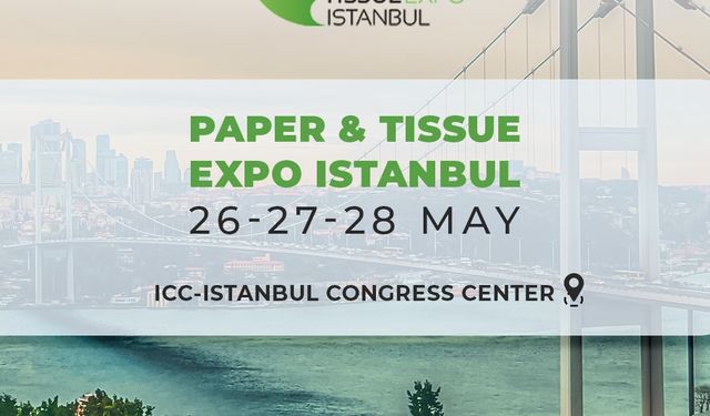 Paper & Tissue Expo İstanbul ile temizlik kâğıdı sektörü ihracata yön veriyor