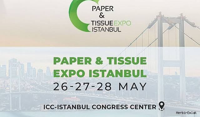 Paper & Tissue Expo İstanbul 2025, 26–28 Mayıs’ta kapılarını açıyor
