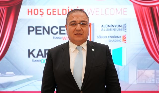 İDDMİB Başkanı Çetin Tecdelioğlu, "Avrasya Kapı Cam Pencere Fuarı Avrupa’nın çekim merkezi haline geldi"