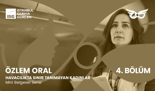 “Havacılıkta Sınır Tanımayan Kadınlar”ın Yeni Konuğu Özlem Oral