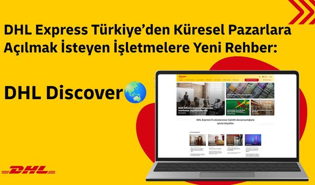 DHL Express Türkiye’den Küresel Pazarlara Açılmak İsteyen İşletmelere Yeni Rehber: DHL Discover