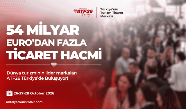 54 Milyar Euroluk Ticaret Hacmine Sahip Seyahat Acenteleri ATF26 Türkiye’de Buluşacak