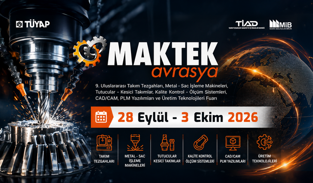 MAKTEK Avrasya 2026, “Türkiye is Key” vizyonuyla küresel üretimi İstanbul’da buluşturacak