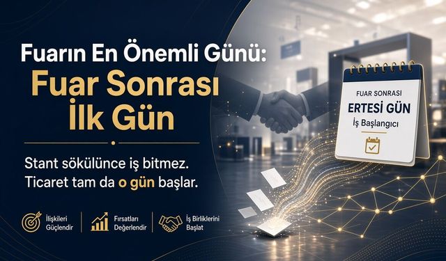 Fuarın En Önemli Günü: Fuar Sonrası İlk Gün