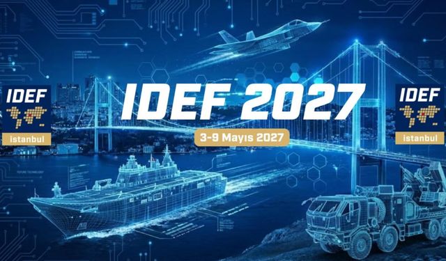 IDEF 2027’nin tarihi açıklandı: Fuar 3–9 Mayıs’ta İstanbul’da