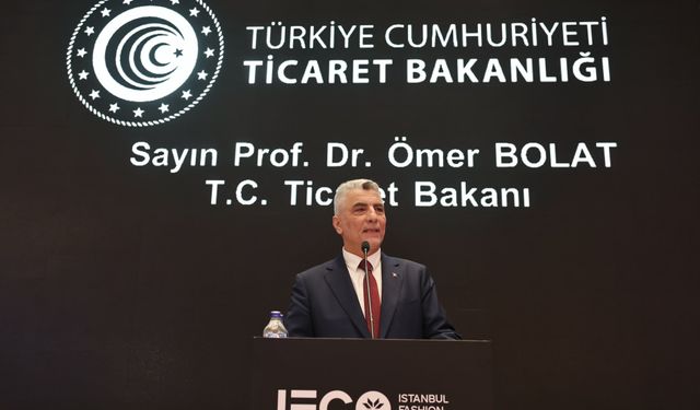 Ticaret Bakanı Ömer Bolat: Türkiye son yıllarda fuar merkezi konumuna geldi
