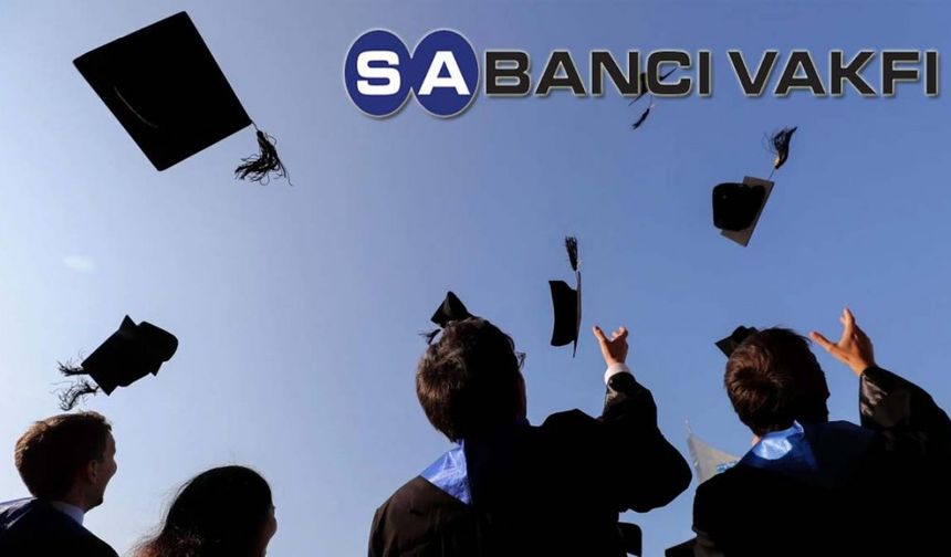 Sabancı Vakfı, 2024-2025 Eğitim Yılı için Aylık 7 Bin TL Burs Desteği Sunuyor