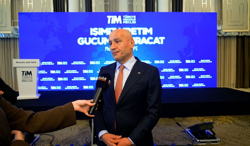 TİM Başkanı Mustafa Gültepe, "Türkiye’yi ilk 10 ihracatçı ülke arasına taşıyacağız"