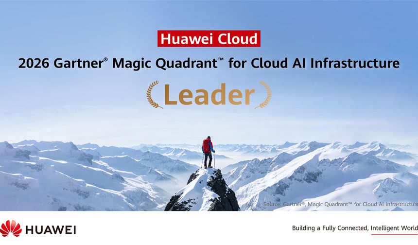 Huawei Cloud, Gartner'ın 2026 Bulut Yapay Zeka Altyapısı Raporunda "Lider" olarak konumlandırıldı