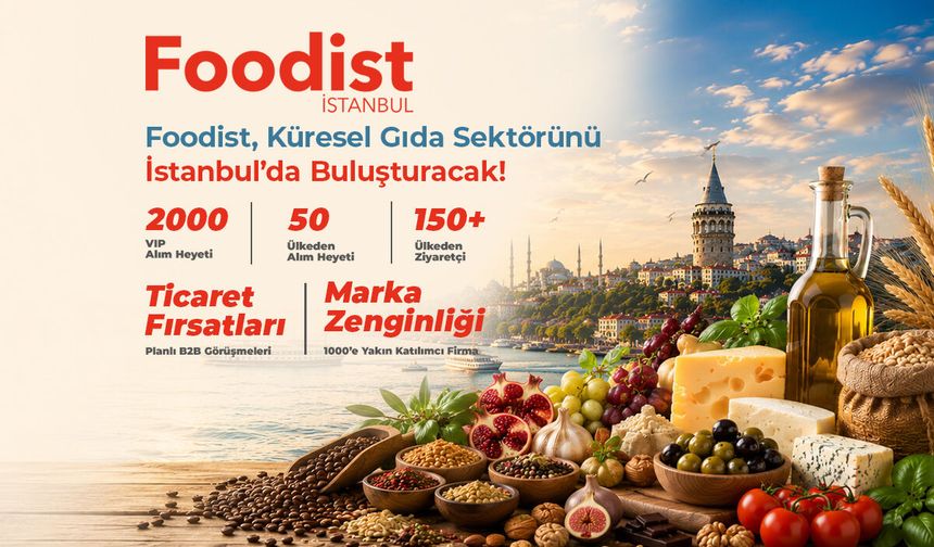 Foodist İstanbul, 150 ülkeden sektör profesyonellerini buluşturmaya hazırlanıyor