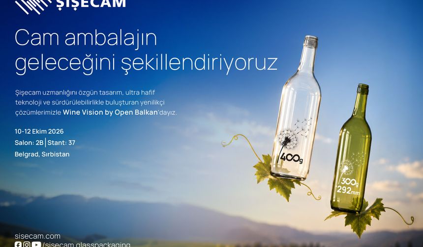 Şişecam, Wine Vision by Open Balkan Fuarı’nda Yenilikçi Cam Ambalaj Çözümlerini Sergileyecek