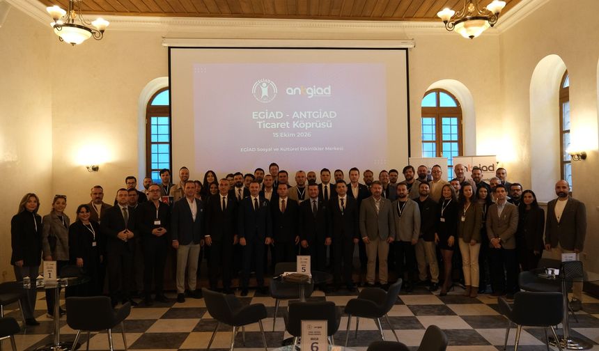 EGİAD–ANTGİAD Ticaret Köprüsü’nde 423 Milyon TL’lik Ticaret Potansiyeli