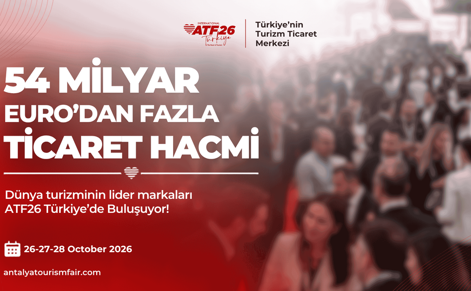 54 Milyar Euroluk Ticaret Hacmine Sahip Seyahat Acenteleri ATF26 Türkiye’de Buluşacak